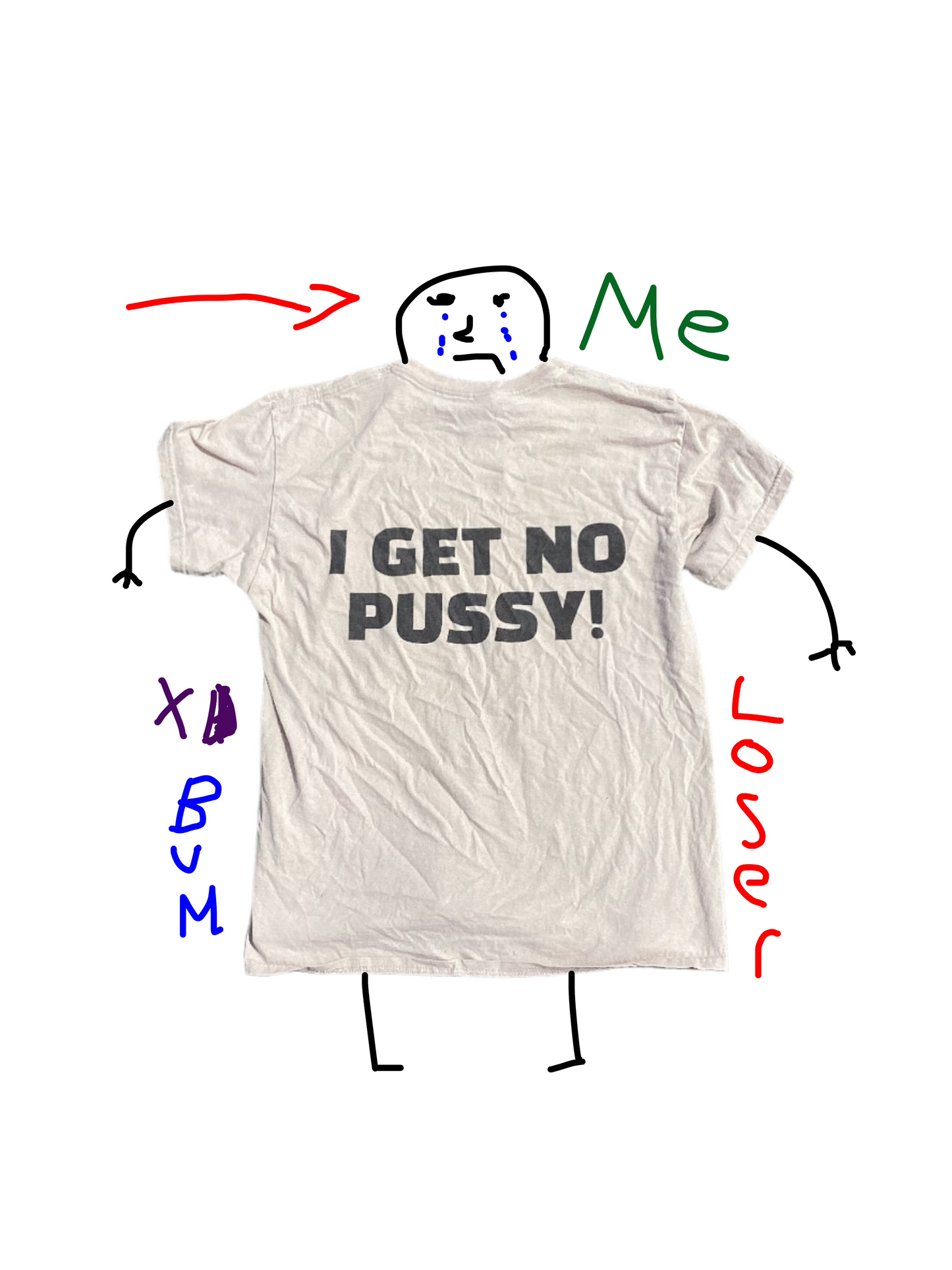 I Get No Pussy Tee